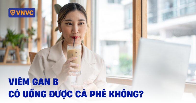 viêm gan b có uống được cà phê không