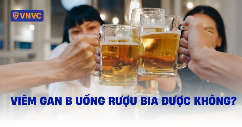 viêm gan b uống rượu bia được không