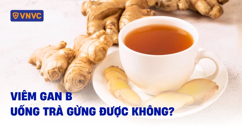 viêm gan b uống trà gừng được không