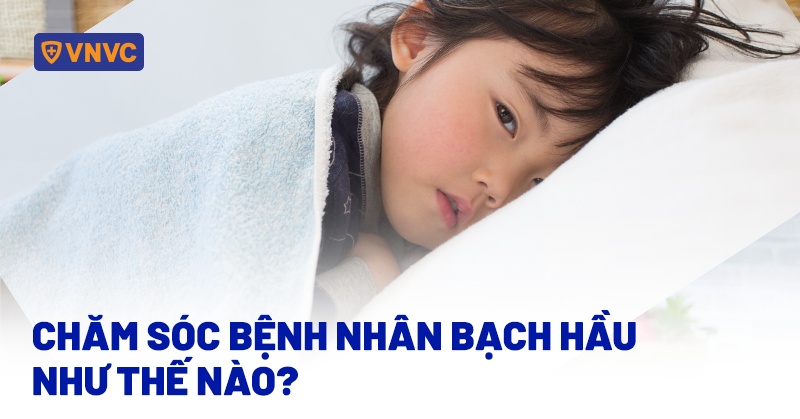 chăm sóc bệnh nhân bạch hầu