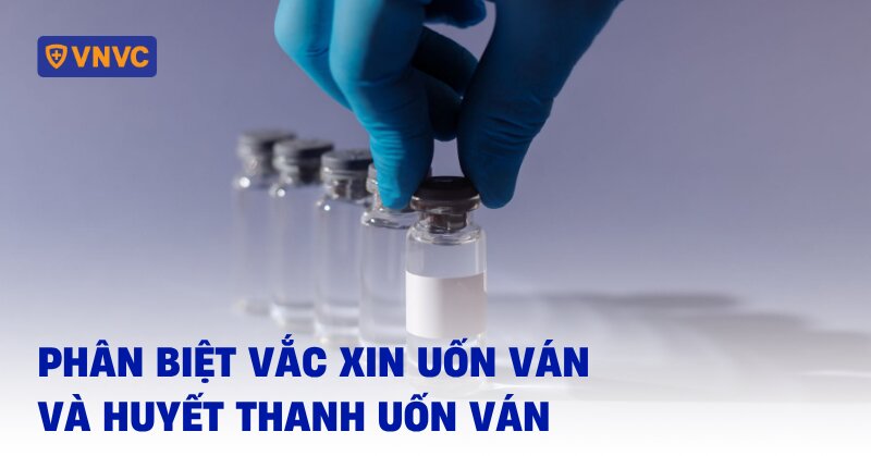 phân biệt vắc xin uốn ván và huyết thanh uốn ván