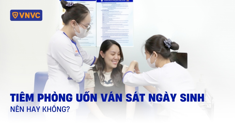 tiêm uốn ván sát ngày sinh nên hay không