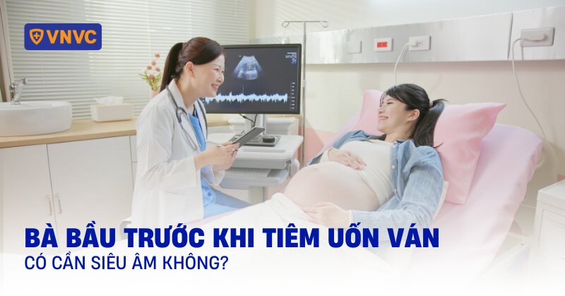 trước khi tiêm uốn ván có cần siêu âm không