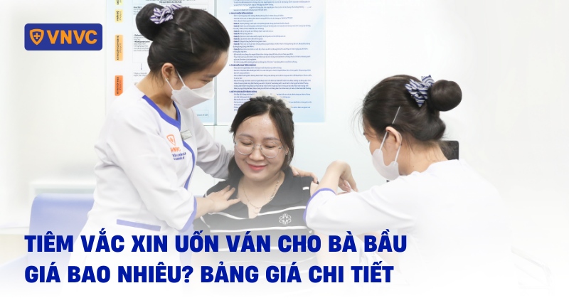 vắc xin uốn ván cho bà bầu giá bao nhiêu
