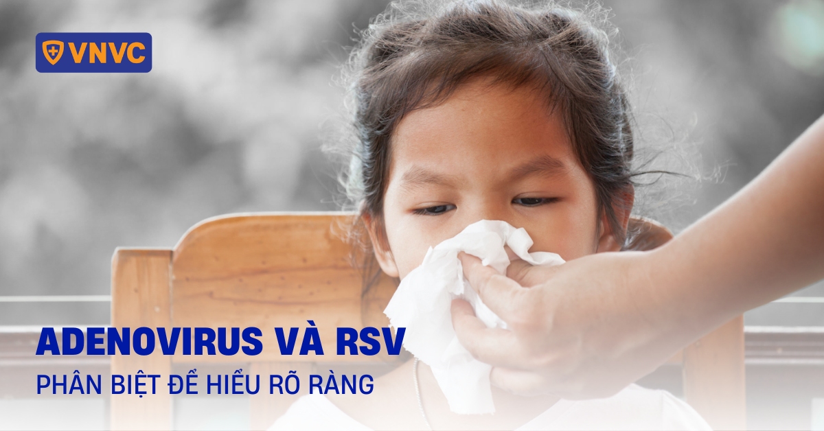 So sánh Adenovirus và RSV: Phân biệt để hiểu rõ ràng