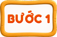 Bước 1