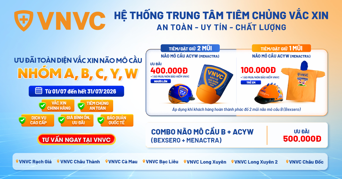 VNVC ưu đãi đến 500.000 đồng & quà tặng khi tiêm vắc xin não mô cầu cho người dân An Giang và Cà Mau
