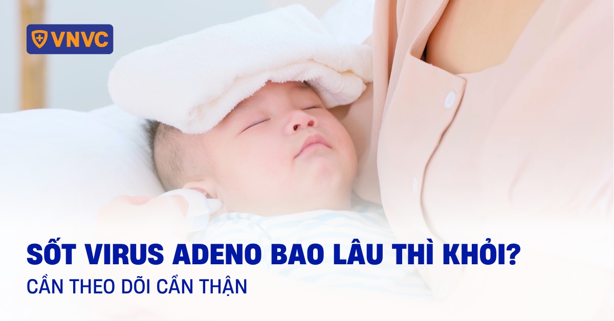 sốt virus adeno bao lâu thì khỏi