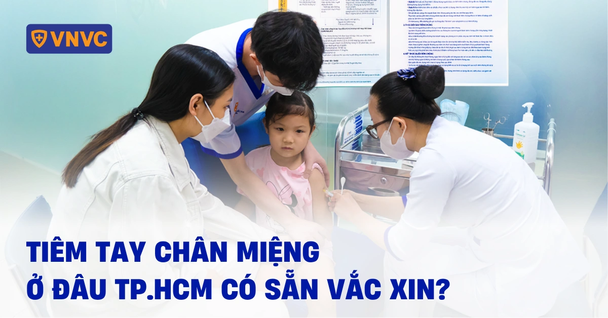 Tiêm tay chân miệng ở đâu TP.HCM có sẵn vắc xin?