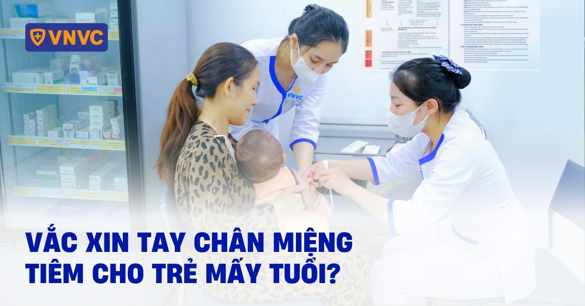 vắc xin tay chân miệng tiêm cho trẻ mấy tuổi